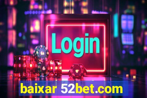 baixar 52bet.com